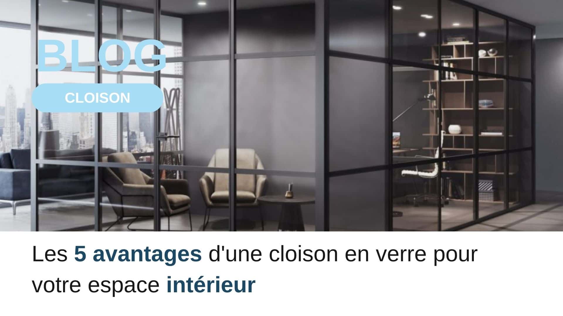 Vignette blog - les 5 avantages d'une cloison en verre pour votre espace intérieur